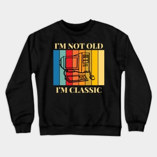 I'm Not Old I'm Classic Old Computer Crewneck Sweatshirt